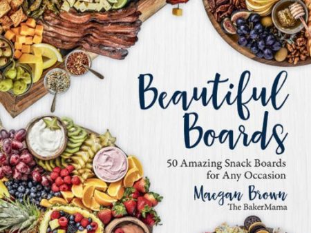 Beautiful Boards 50 Amazing Snack Boards For Any Occasion Book Cheap