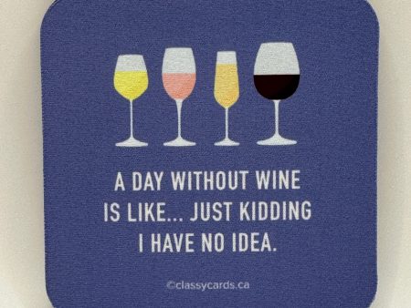 Day Without Wine Is Like I Have No Idea Coaster Online now