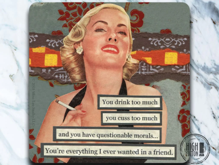 You Drink Too Much, You Cuss Too Much, You re Everything I Want In A Friend Coaster Hot on Sale