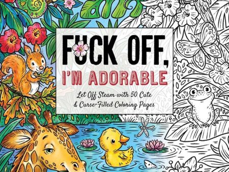 Fuck Off I m Adorable Coloring Book For Discount