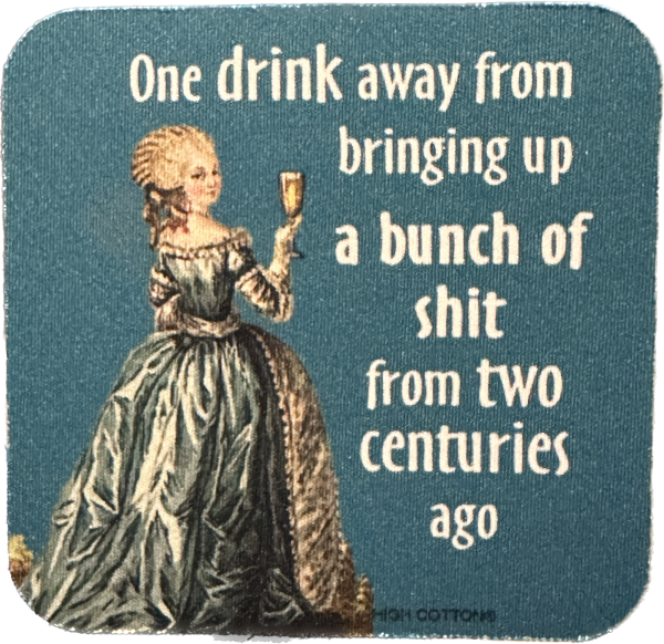 One Drink Away From Bringing Up Two Centuries Ago Coaster on Sale