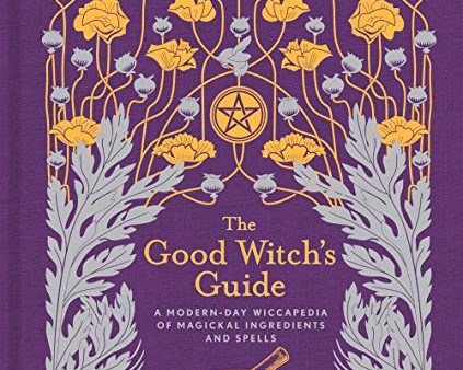 Good Witch s Guide A Modern Day Wiccapedia Of Magickal Ingredients And Spells Book For Discount