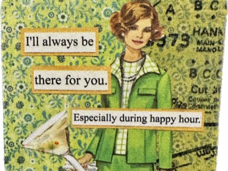 I ll Be There For You Especially During Happy Hour Coaster For Cheap