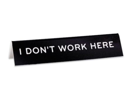 I Don t Work Here Desk Sign For Sale